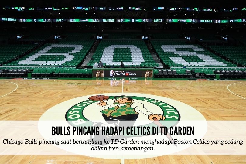 Bulls Pincang Hadapi Celtics di TD Garden