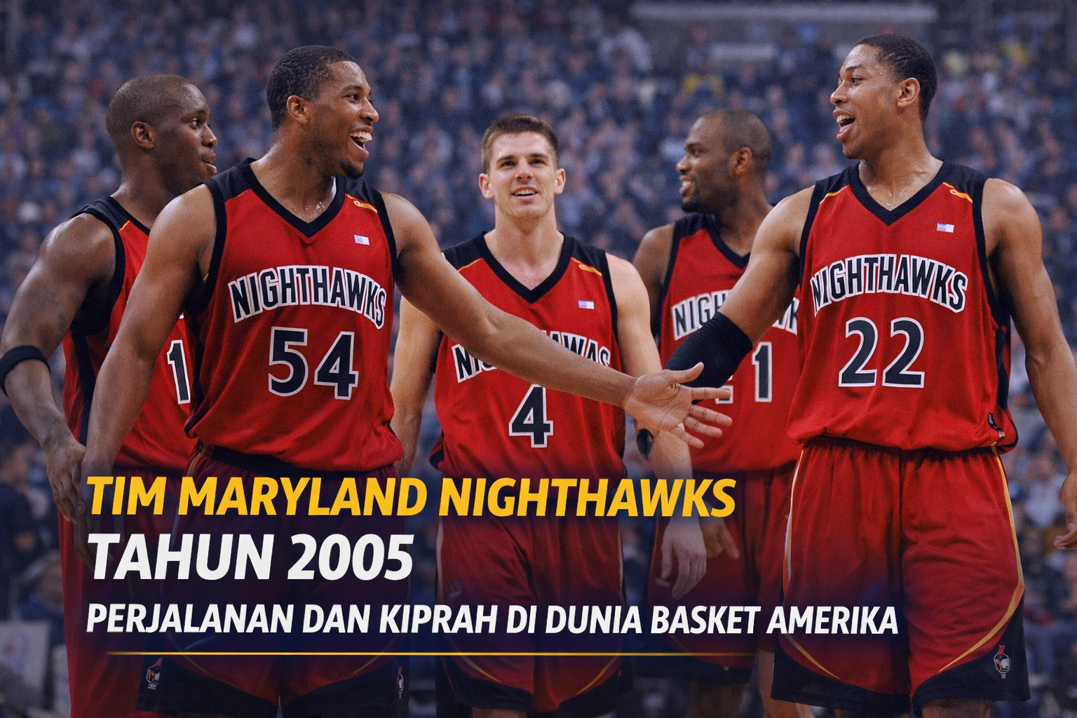 Para pemain Maryland Nighthawks tahun 2005 berkumpul di lapangan basket sambil merayakan momen pertandingan, mengenakan jersey merah hitam dengan logo Nighthawks, mencerminkan semangat dan kekompakan tim basket liga minor Amerika.