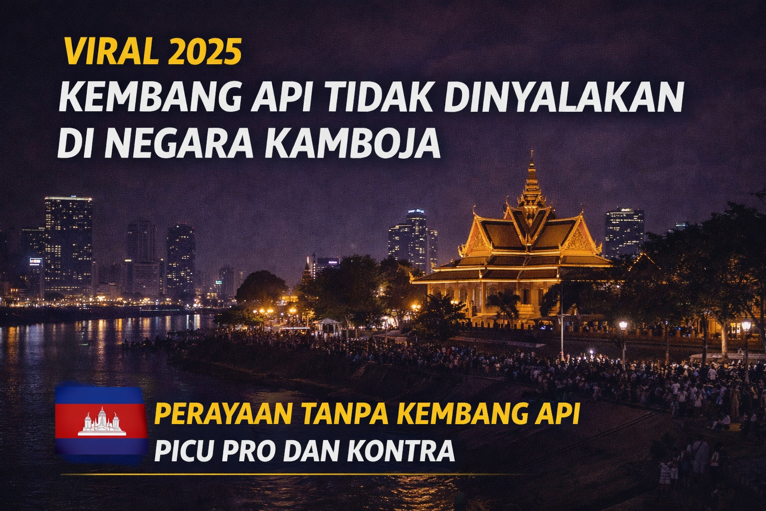 Suasana malam di Phnom Penh, Kamboja, tanpa pertunjukan kembang api pada perayaan 2025, menampilkan kota yang tenang dengan bangunan ikonik dan kerumunan warga di tepi sungai, disertai teks viral tentang perayaan tanpa kembang api.