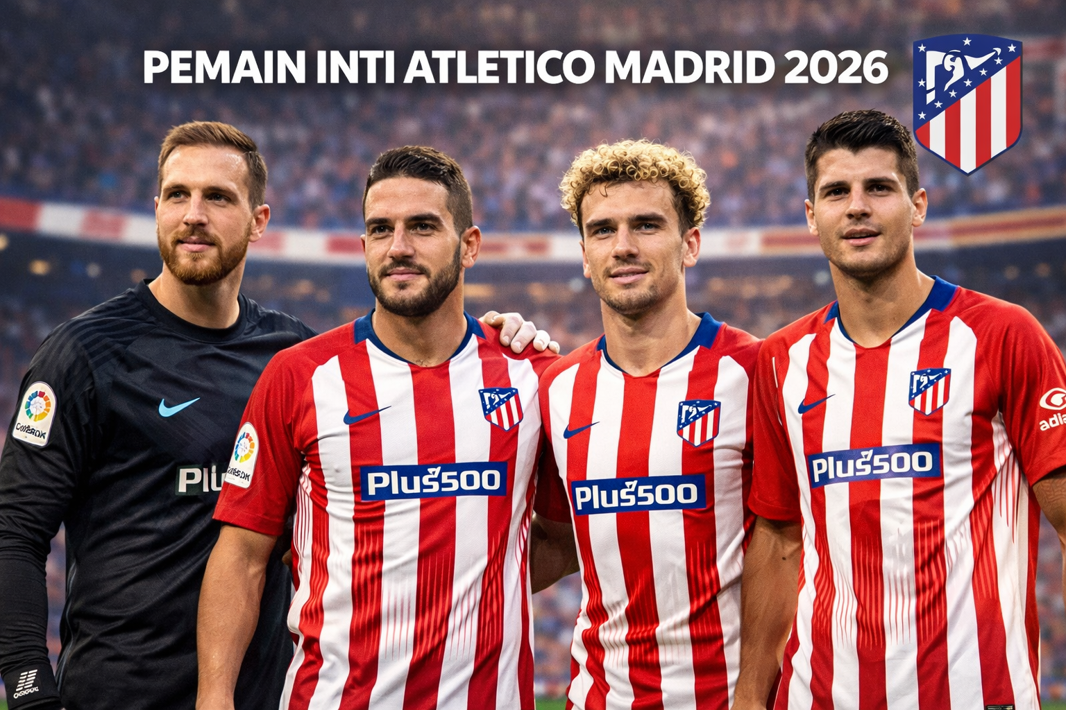 Empat pemain inti Atletico Madrid 2026 berpose di lapangan stadion, dari kiri ke kanan: Jan Oblak, Koke, Antoine Griezmann, dan Álvaro Morata, mengenakan jersey merah-putih, dengan latar belakang penonton stadion yang blur.