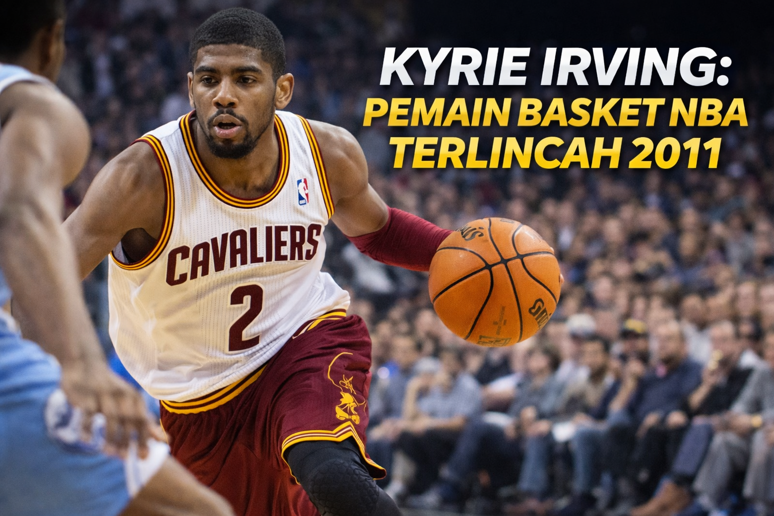 Kyrie Irving menggiring bola dengan cepat dalam pertandingan NBA tahun 2011, mengenakan jersey Cleveland Cavaliers nomor 2. Ia terlihat fokus dan lincah melewati lawan di lapangan, dengan latar belakang arena penuh penonton. Teks di sisi kanan bertuliskan ‘Kyrie Irving: Pemain Basket NBA Terlincah 2011