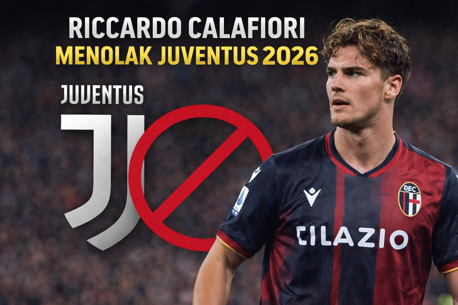 Gambar menampilkan Riccardo Calafiori dengan ekspresi serius di lapangan, disertai latar stadion dan elemen grafis bertema transfer, dengan teks yang menyoroti penolakannya terhadap Juventus pada 2026.